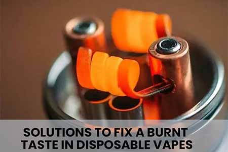 solutions to fix a burnt taste in disposable vape